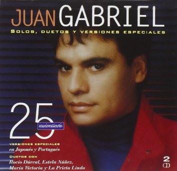 JUAN GABRIEL-25 ANIVERSARIO. SOLOS, DUETOS Y VERSIONES ESPECIALES