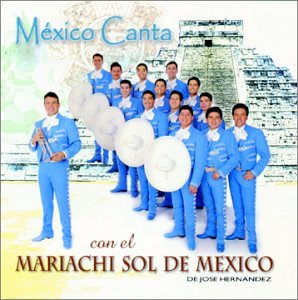 MEXICO CANTA CON EL MARIACHI SOL D MEXICO D JOSE HERNANDEZ