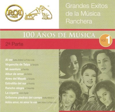 RCA 100 AÑOS D MUSICA: GRANDES EXITOS D LA MUSICA RANCHERA VOL. 1